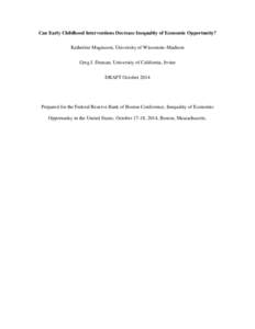 Can Early Childhood Interventions Decrease Inequality of Economic Opportunity? Katherine Magnuson, University of Wisconsin–Madison Greg J. Duncan, University of California, Irvine DRAFT October[removed]Prepared for the F