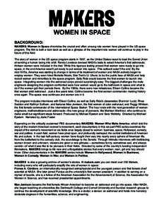 WOMEN IN SPACE BACKGROUND: MAKERS: Women in Space chronicles the crucial and often unsung role women have played in the US space program. The film is both a look back as well as a glimpse of the important role women will