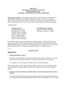 MINUTES UNIVERSITY OF HOUSTON SYSTEM BOARD OF REGENTS ACADEMIC AND STUDENT SUCCESS COMMITTEE  Thursday, May 19, 2016 – The members of the Academic and Student Success Committee of