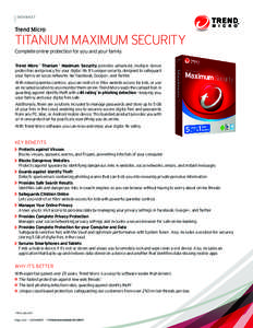 DATASHEET  Trend Micro TITANIUM MAXIMUM SECURITY Complete online protection for you and your family