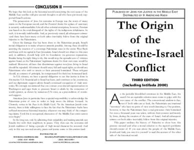 CONCLUSION II We hope that this look at the historical record concerning the root cause of the Middle East conflict will give second thoughts to all who have previously supported Israel’s actions. The persecution of Je