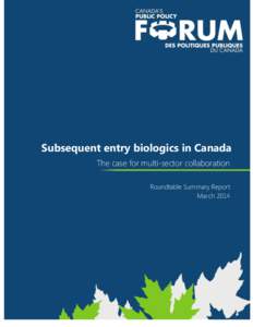 Subsequent entry biologics in Canada The case for multi-sector collaboration Roundtable Summary Report March[removed]Subsequent entry biologics in Canada| 1