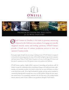 P R E M I U M O U T S O U RC I N G S O LU T I O N S fo r t h e W I N E I N D U S T RY ’Neill Vintners & Distillers is the leader in premium outsourcing solutions for the California wine industry. Leveraging our vertica