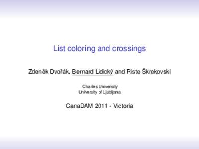 List coloring and crossings ˇ Dvoˇrák, Bernard Lidický and Riste Škrekovski Zdenek Charles University University of Ljubljana