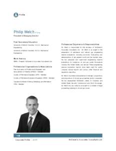 Profile  Philip Welch P. Eng. President & Managing Director  Post Secondary Education