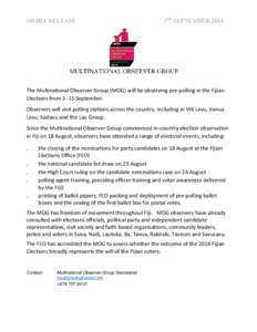 MEDIA RELEASE  3RD SEPTEMBER 2014 The Multinational Observer Group (MOG) will be observing pre-polling in the Fijian Elections from[removed]September.