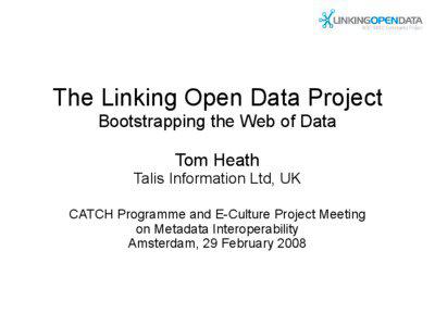 The Linking Open Data Project Bootstrapping the Web of Data Tom Heath