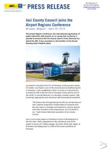 PRESS RELEASE Iasi County Council joins the Airport Regions Conference Brussels, Belgium – April 29, 2014 The Airport Regions Conference, the international organisation of public authorities with airports on or nearby 