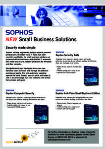 NEW Small Business Solutions Security made simple Sophos’ reliably engineered, easy-to-operate products protect over 35 million users in more than 150 countries worldwide. Its small business solutions are purpose-built