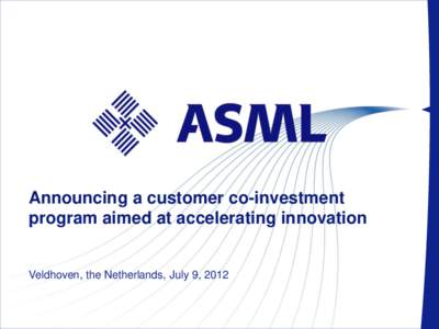 Announcing a customer co-investment program aimed at accelerating innovation Veldhoven, the Netherlands, July 9, Slide 1