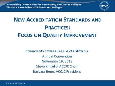 Accrediting Commission for Community and Junior Colleges Western Association of Schools and Colleges NEW ACCREDITATION STANDARDS AND PRACTICES: FOCUS ON QUALITY IMPROVEMENT