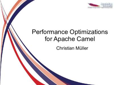 Performance Optimizations for Apache Camel Christian Müller WARNING: Jetlagged!