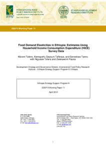 ESSP II Working Paper 11  Food Demand Elasticities in Ethiopia: Estimates Using Household Income Consumption Expenditure (HICE) Survey Data Kibrom Tafere, Alemayehu Seyoum Taffesse, and Seneshaw Tamru