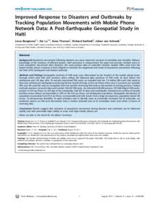 Improved Response to Disasters and Outbreaks by Tracking Population Movements with Mobile Phone Network Data: A Post-Earthquake Geospatial Study in Haiti Linus Bengtsson1*, Xin Lu1,2, Anna Thorson1, Richard Garfield3, Jo