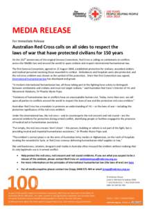MEDIA RELEASE For Immediate Release Australian Red Cross calls on all sides to respect the laws of war that have protected civilians for 150 years On the 150th anniversary of the original Geneva Convention, Red Cross is 
