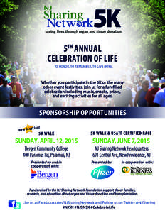 5TH ANNUAL CELEBRATION OF LIFE TO HONOR. TO REMEMBER. TO GIVE HOPE. Whether you participate in the 5K or the many other event festivities, join us for a fun-filled