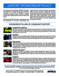 JAXPORT SPONSORSHIP POLICY The Jacksonville Port Authority (JAXPORT) recognizes the importance of supporting the local community. Therefore, it is the policy of JAXPORT to sponsor community programs, events, activities o