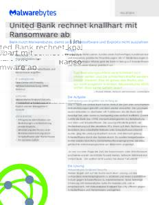 FA L L S T U D I E  United Bank rechnet knallhart mit Ransomware ab Bank nutzt Malwarebytes, damit sich Schadsoftware und Exploits nicht auszahlen Profil