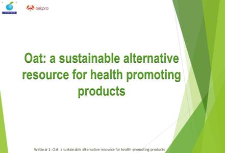 Oat: a sustainable alternative resource for health promoting products Webinar 1: Oat: a sustainable alternative resource for health-promoting products