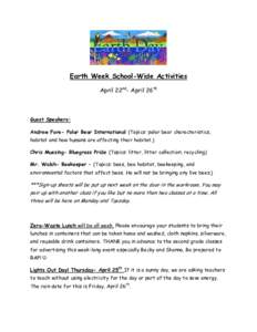 Earth Week School-Wide Activities April 22nd- April 26th Guest Speakers: Andrew Fore- Polar Bear International (Topics: polar bear characteristics, habitat and how humans are affecting their habitat.)