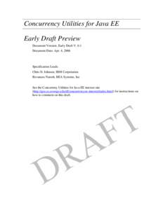 Concurrency Utilities for Java EE Early Draft Preview Document Version: Early Draft V. 0.1 Document Date: Apr. 4, 2006  Specification Leads: