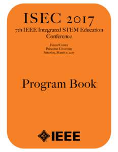 ISEC 2017 7th IEEE Integrated STEM Education Conference Friend Center Princeton University Saturday, March 11, 2017