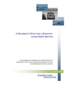 A FEASIBILITY STUDY FOR A KINGSTONBASED FERRY SERVICE  THIS DOCUMENT WAS PREPARED FOR THE NEW YORK STATE DEPARTMENT OF STATE WITH FUNDS PROVIDED UNDER TITLE II OF THE ENVIRONMENTAL PROTECTION FUND