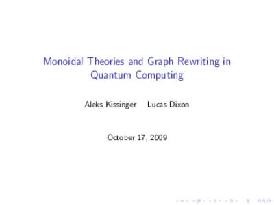 Monoidal Theories and Graph Rewriting in Quantum Computing Aleks Kissinger Lucas Dixon