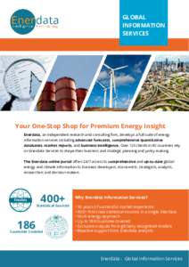 GLOBAL INFORMATION SERVICES Your One-Stop Shop for Premium Energy Insight Enerdata, an independent research and consulting firm, develops a full suite of energy