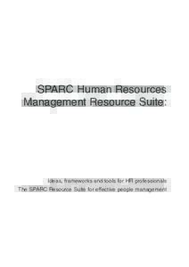 SPARC Human Resources Management Resource Suite: Ideas, frameworks and tools for HR professionals The SPARC Resource Suite for effective people management