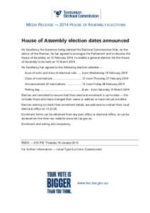 MEDIA RELEASE — 2014 HOUSE OF ASSEMBLY ELECTIONS  House of Assembly election dates announced His Excellency the Governor today advised the Electoral Commissioner that, on the advice of the Premier, he has agreed to pro