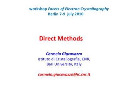 workshop Facets of Electron Crystallography Berlin 7-9 july 2010 Direct Methods Carmelo Giacovazzo Istituto di Cristallografia, CNR,