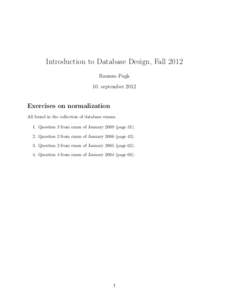 Introduction to Database Design, Fall 2012 Rasmus Pagh 10. september 2012 Exercises on normalization All found in the collection of database exams.