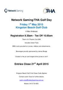 Network Gaming/THA Golf Day Friday 1st May 2015 Kingston Beach Golf Club 4 Man Ambrose  Registration 9.30am - Tee Off 10.00am