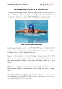 USA AMBASSADOR ANNOUNCEMENT  USA SWIMMING STARS JOIN SPEEDO ON THE ROAD TO RIO Speedo, the world’s leading swimwear brand, has embraced girl power with the signing of 21-year-old Olympic medalist and college swim star 