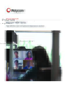 PRODUCT BROCHURE  Polycom® HDX® Series High definition room and personal telepresence solutions  POLYCOM HDX SERIES