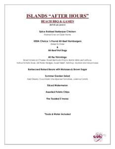 ISLANDS  “AFTER  HOURS” BEACH BBQ & GAMES ($65.00 per person) Spice Rubbed Barbeque Chicken Finished Over an Open Flame