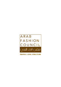 PROFILE | AIMS | STRUCTURE  The Arab Fashion Council (AFC) is the first and the world’s biggest non-profit Organization that represents the 22 Arabic Countries for the aim to develop and protect the Fashion Industry i