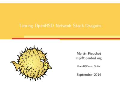 Taming OpenBSD Network Stack Dragons  Martin Pieuchot [removed] EuroBSDcon, Sofia