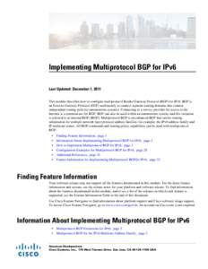 Implementing Multiprotocol BGP for IPv6 Last Updated: December 1, 2011 This module describes how to configure multiprotocol Border Gateway Protocol (BGP) for IPv6. BGP is an Exterior Gateway Protocol (EGP) used mainly to