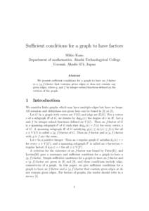 Sufficient conditions for a graph to have factors Mikio Kano Department of mathematics, Akashi Technologyical College Uozumi, Akashi 674, Japan Abstract We present sufficient conditions for a graph to have an f -factor