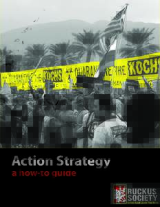 Action Strategy a how-to guide Actions can empower a generation, catapult an issue onto the international stage, and force political change. Yet, actions can also be poorly executed or harmful to your group and goals. T