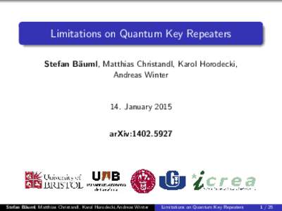 Limitations on Quantum Key Repeaters Stefan B¨ auml, Matthias Christandl, Karol Horodecki, Andreas Winter  14. January 2015