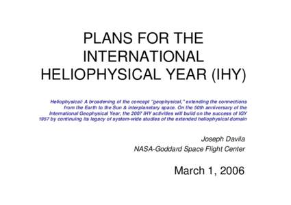 PLANS FOR THE INTERNATIONAL HELIOPHYSICAL YEAR (IHY) Heliophysical: A broadening of the concept 