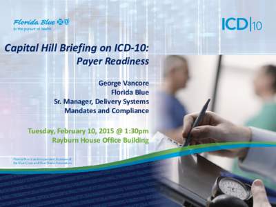 Capital Hill Briefing on ICD-10: Payer Readiness George Vancore Florida Blue Sr. Manager, Delivery Systems