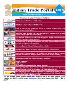 Online Free Services Available on the Portal MFN/Preferential Tariff of over 50 Countries MFN/ Preferential Tariff and SPS-TBT of India Rules of Origin to get preferential access to targeted markets under Trade Agreement