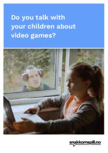 Do you talk with your children about video games? Do you talk with your children about gaming? How often do you play video games with your child?