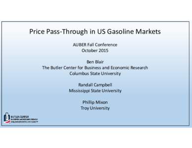 Price Pass‐Through in US Gasoline Markets AUBER Fall Conference October 2015 Ben Blair The Butler Center for Business and Economic Research Columbus State University