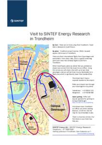 Visit to SINTEF Energy Research in Trondheim By train There are six trains a day Oslo-Trondheim. Travel time is between 6,5 and 8 hours. By plane Trondheim airport Vaernes (TRD) is located approx. 40 km east of Trondheim