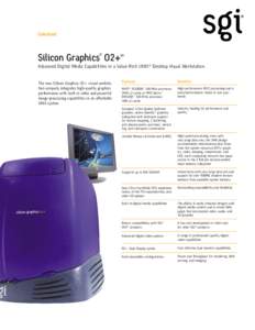 Datasheet  Silicon Graphics® O2+™ Advanced Digital Media Capabilities in a Value-Rich UNIX® Desktop Visual Workstation The new Silicon Graphics O2+ visual workstation uniquely integrates high-quality graphics